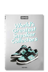 Sneaker Freaker. World's Greatest Sneaker Collectors - TASCHEN