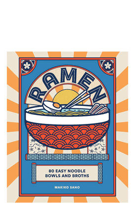 Ramen - 80 Easy Noodle Bowls and Broths