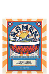 Ramen - 80 Easy Noodle Bowls and Broths